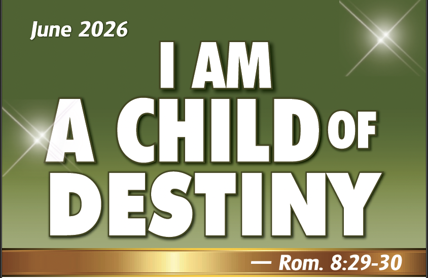 PROPHETIC FOCUS FOR THE MONTH OF JUNE: I AM A CHILD OF DESTINY – ROMANS 8 : 29-30