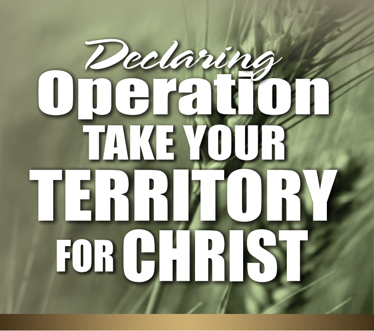 DECLARING OPERATION TAKE YOUR TERRITORY FOR CHRIST